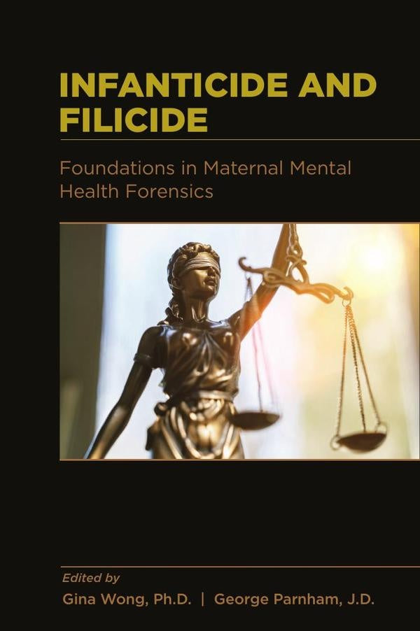 Infanticide and Filicide: Foundations in Maternal Mental Health Forensics | Gina Wong, George Parnham