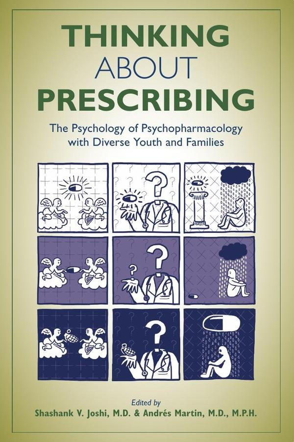 Thinking About Prescribing: The Psychology of Psychopharmacology With Diverse Youth and Families | FAAP M.D. Shashank V. Joshi, M.D. Andrés Martin