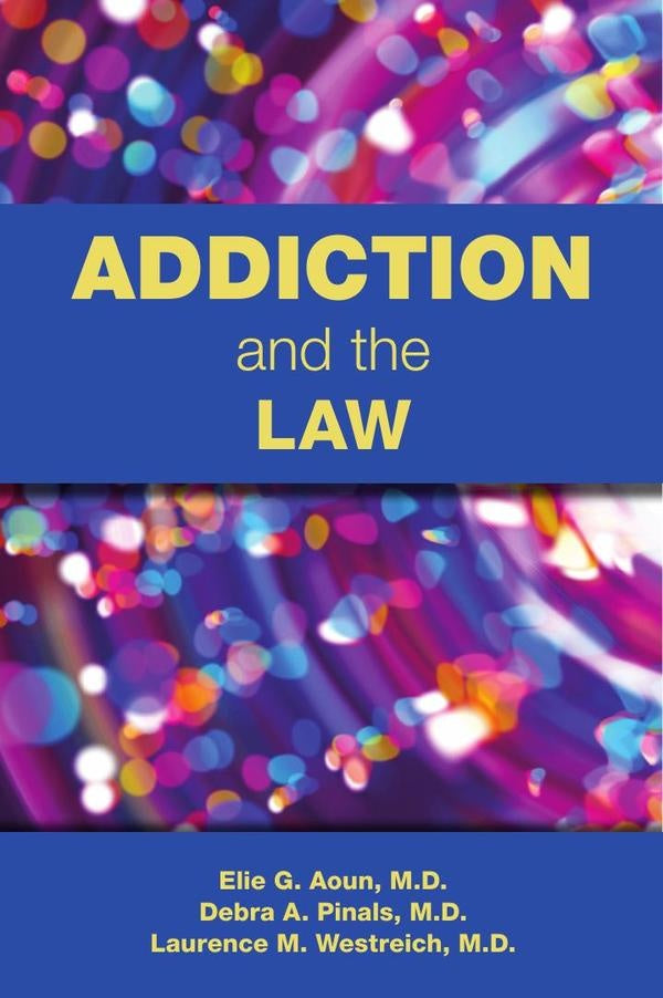 Addiction and the Law | Elie G. Aoun, Debra A. Pinals y otros