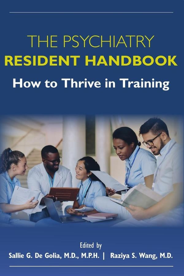 The Psychiatry Resident Handbook: How to Thrive in Training | M.D. Sallie G. De Golia, Raziya Wang