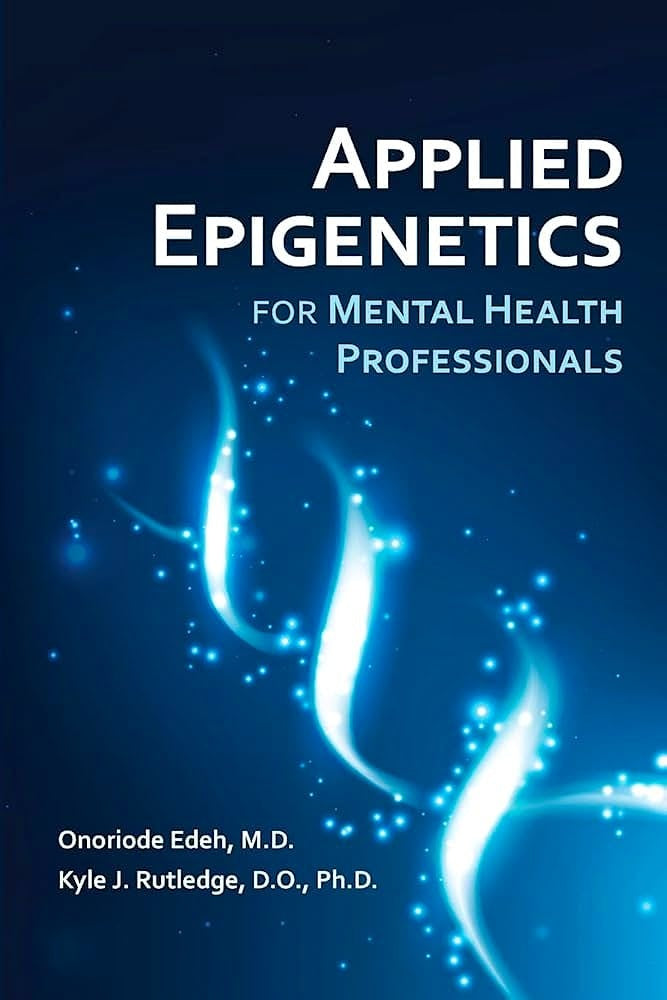 Applied Epigenetics for Mental Health Professionals | Onoriode Edeh, D.O. Kyle J. Rutledge
