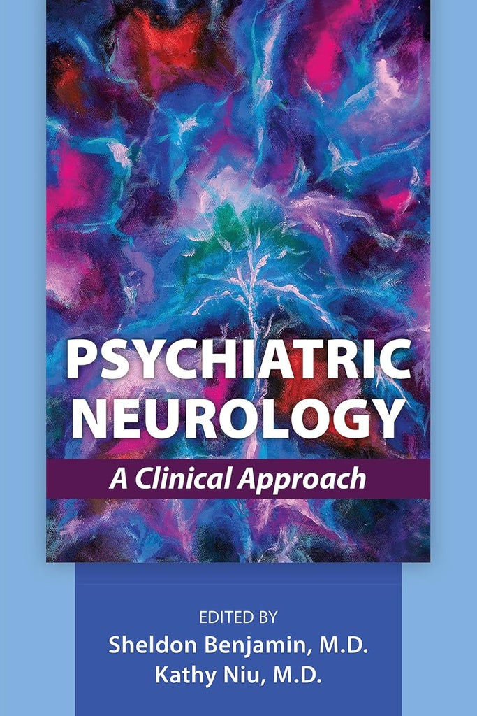 Psychiatric Neurology: A Clinical Approach | Sheldon Benjamin, Kathy Niu
