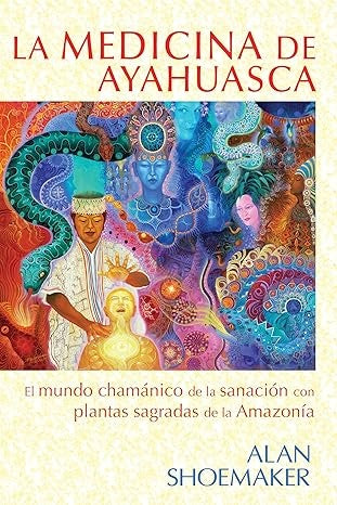 LA MEDICINA DE AYAHUASCA.. | Alan Shoemaker