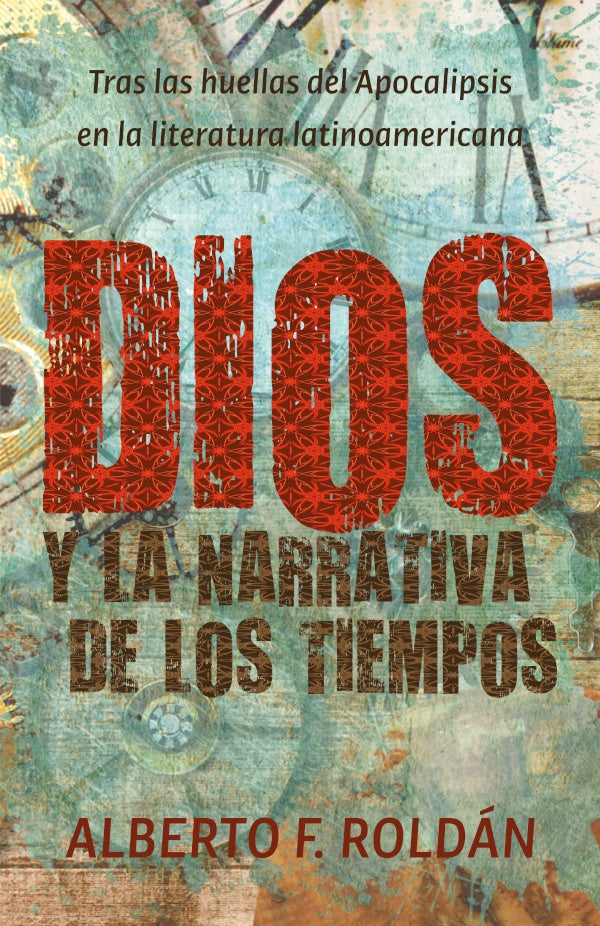 Dios y la narrativa de los tiempos | Alberto F. Roldán