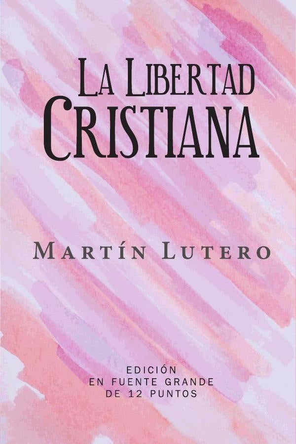La Libertad Cristiana | Martín Lutero