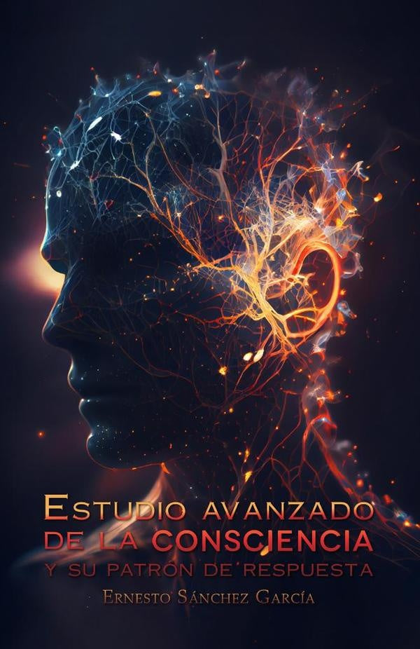 Estudio avanzado de la consciencia y su patrón de respuesta | ERNESTO SÁNCHEZ GARCÍA