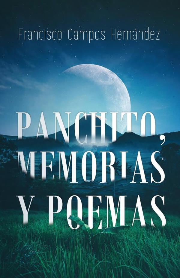 Panchito, memorias y poemas |  Francisco Campos Hernández