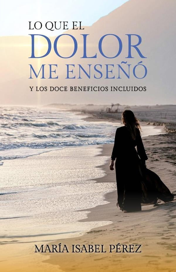 Lo que el dolor me enseñó y los doce beneficios incluidos | María Isabel Pérez