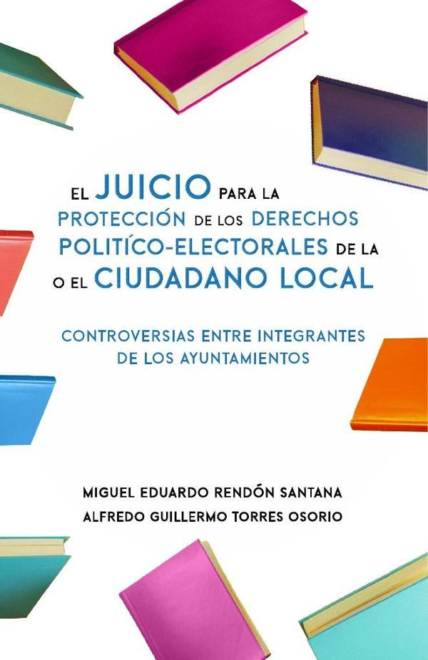 El Juicio para la Protección de los Derechos Político-Electorales de la o el Ciudadano Local    | Torres Osorio, Rendón Santana