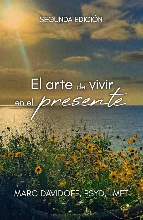 El arte de vivir en el presente | Marc  Davidoff, PsyD, LMFT