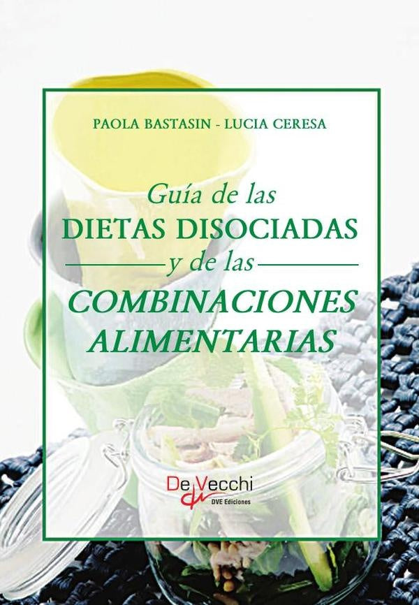 Guía de las dietas disociadas y de las combinaciones alimentarias | Bastasin, Ceresa