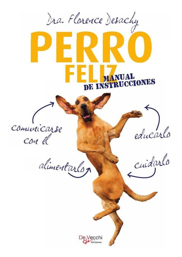 Perro feliz. Manual de instrucciones | Dra. Florence Desachy