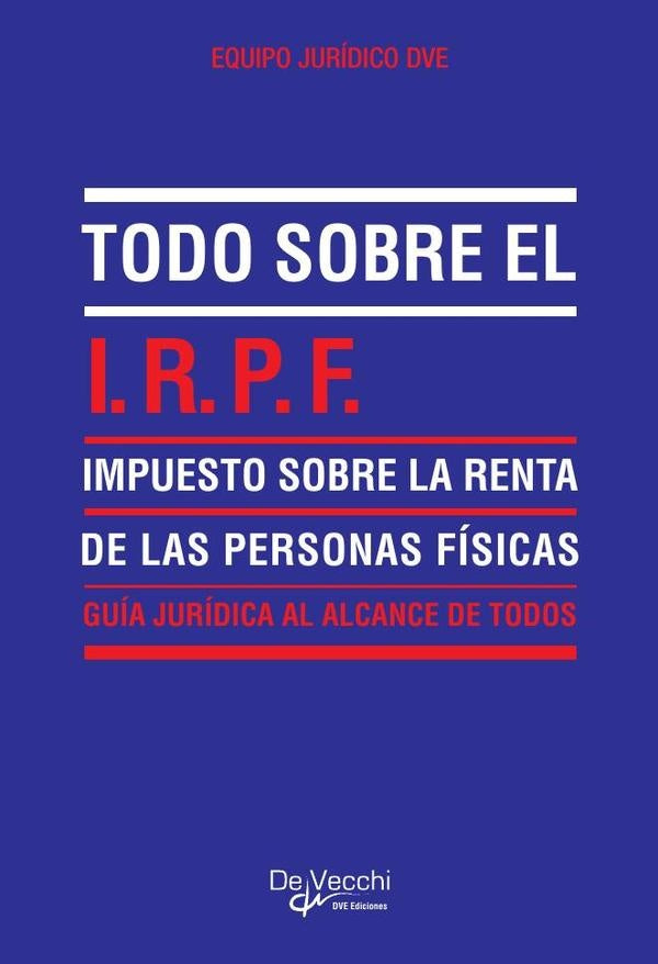 Todo sobre el I.R.P.F. (Impuesto sobre la Renta de las Personas Físicas) | Equipo Jurídico DVE