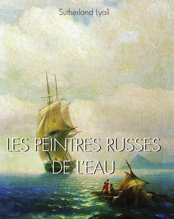 Les peintres russes de leau  | Lyall, Sutherland
