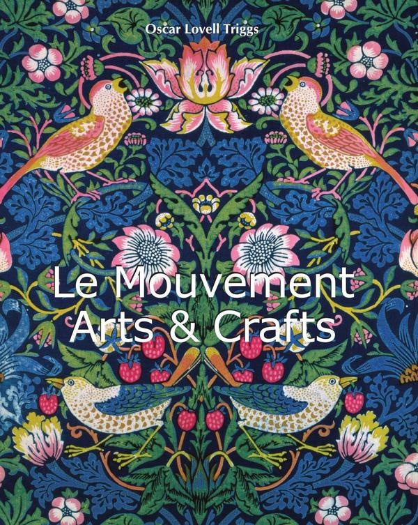 Le Mouvement Arts & Crafts Movement | Oscar Lovell Triggs