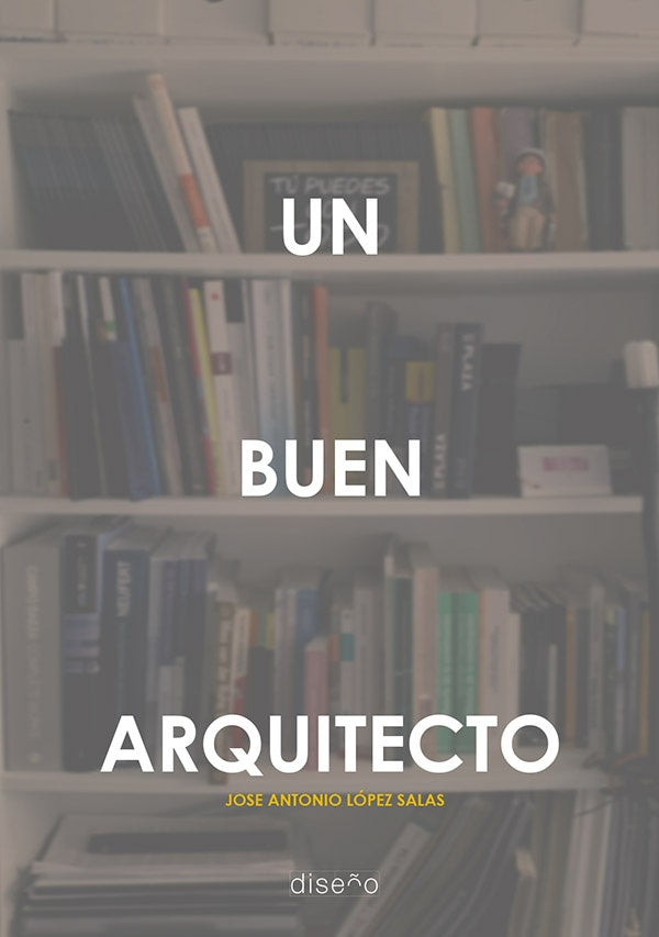 Un buen arquitecto | José Antonio López Salas