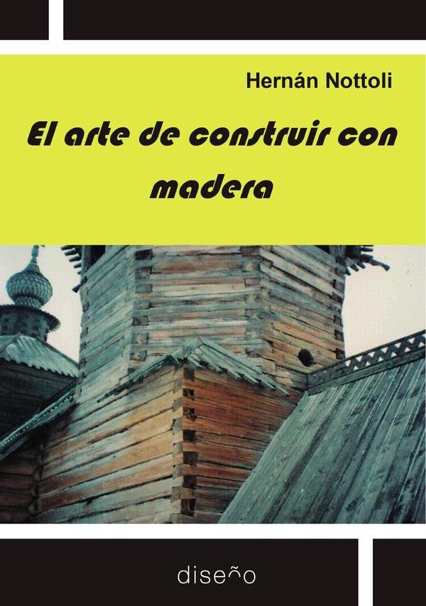 El arte de construir con madera | Hernán Nottoli