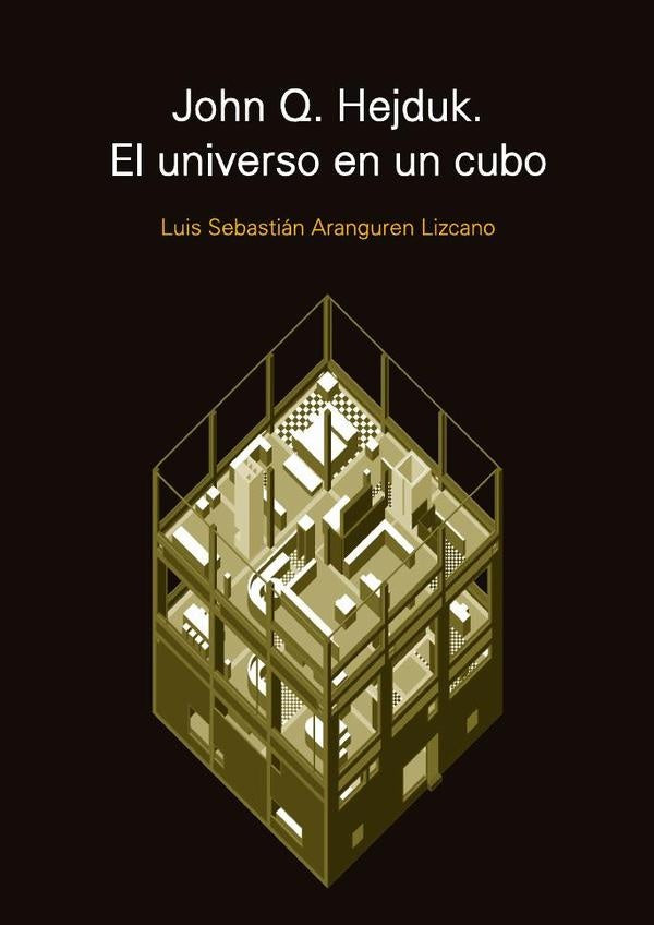 John Q. Hejduk. El universo en un cubo | Luis Sebastián Aranguren Lizcano