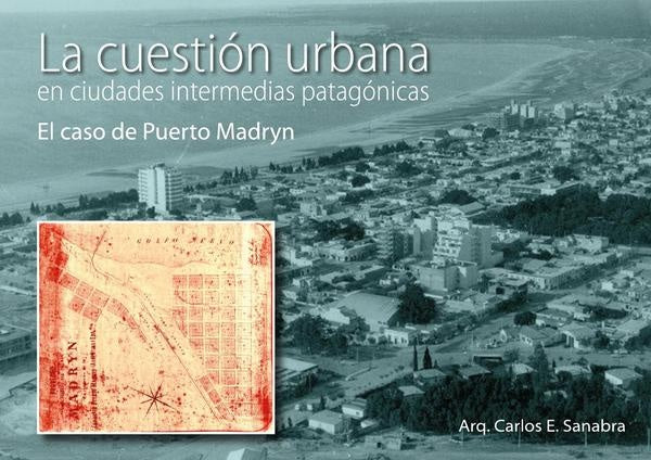 La cuestión urbana en ciudades intermedias patagónicas | Carlos Sanabra