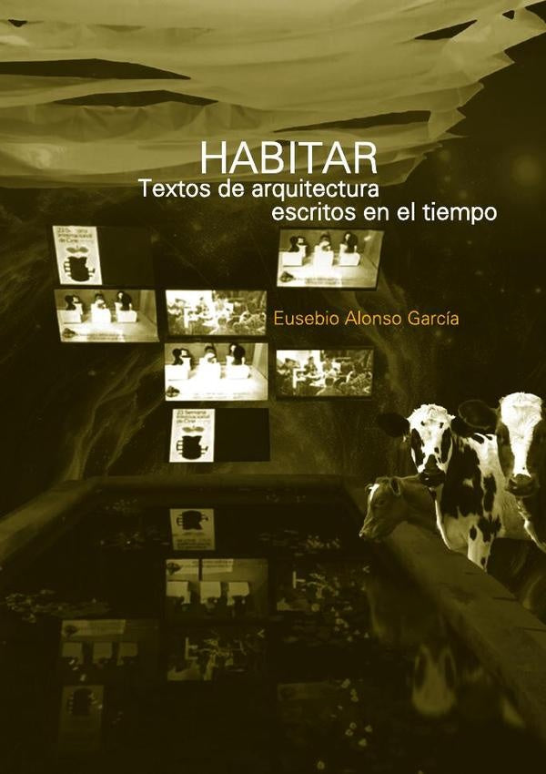 Habitar. Textos de arquitectura escritos en el tiempo | Eusebio Alonso García