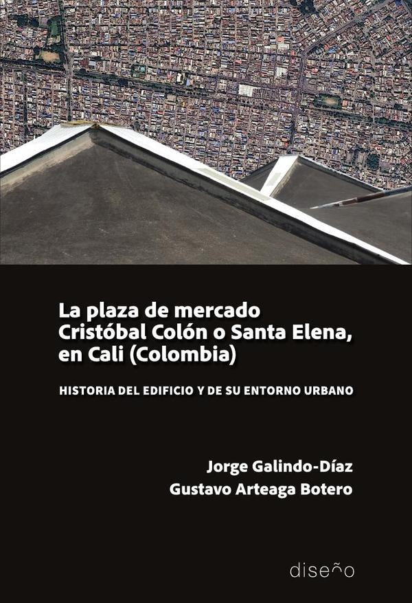 La plaza de mercado Cristóbal Colón o Santa Elena, en Cali (Colombia) | Arteaga Botero, Galindo-Díaz