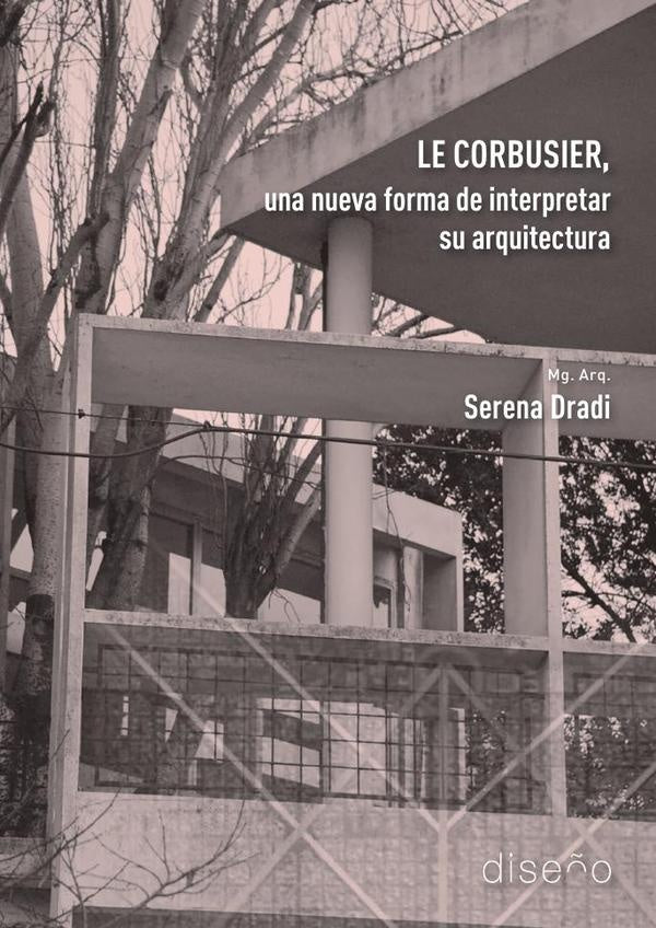 Le Corbusier, una nueva forma de interpretar su arquitectura  | Dradi Serena