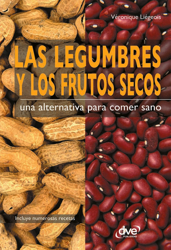 Las legumbres y los frutos secos. Una alternativa para comer sano | Véronique Liégeois