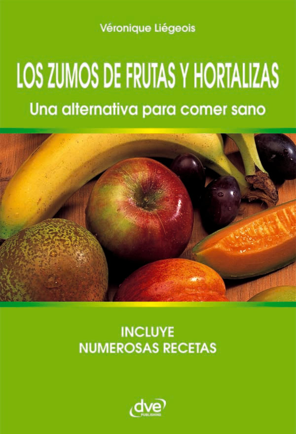 Los zumos de frutas y hortalizas. Una alternativa para comer sano | Véronique Liégeois