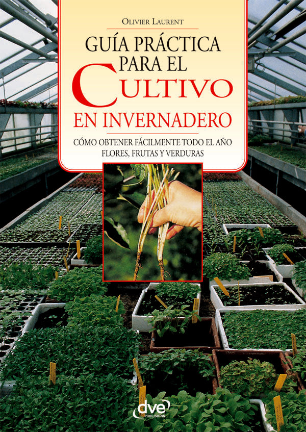 Guía práctica para el cultivo en invernadero  | Olivier Laurent