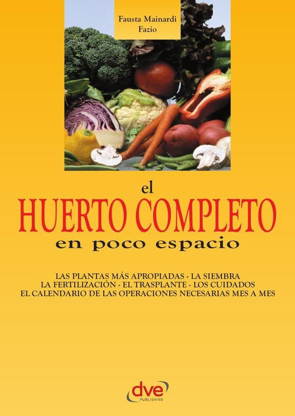 El huerto completo en poco espacio | Fausta Mainardi Fazio