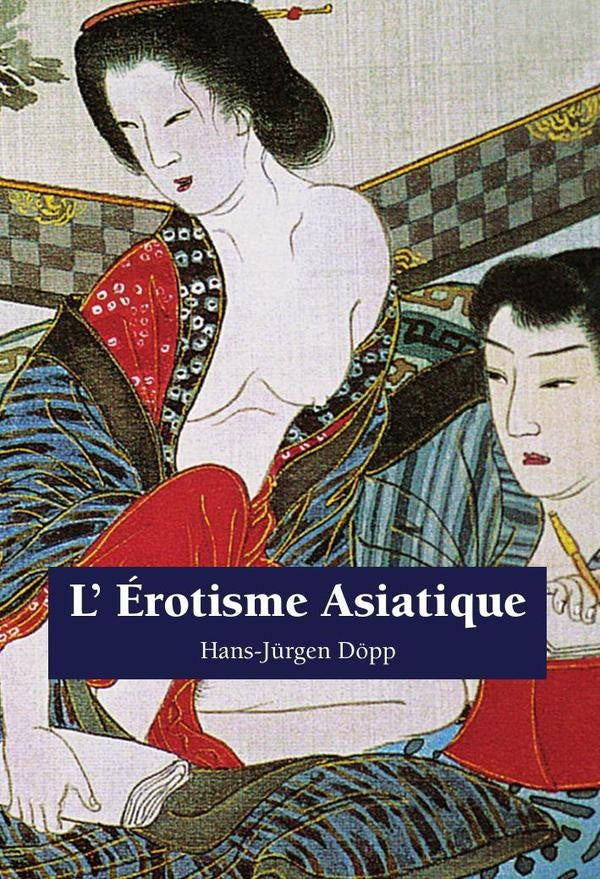 L érotisme Asiatique | Hans-Jürgen Döpp