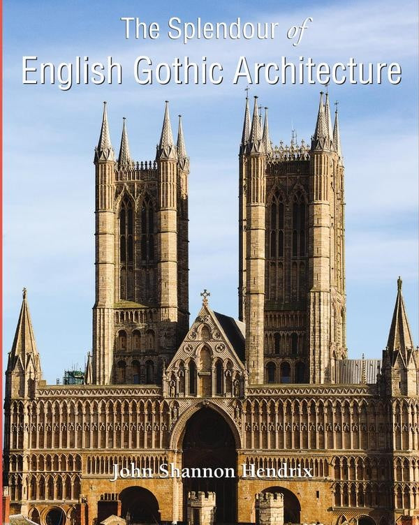 The Splendour of English Gothic Architecture | John Shannon Hendrix
