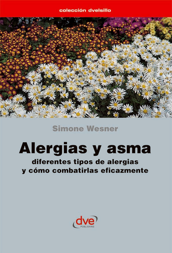 Alergias y asma. Diferentes tipos de alergias y cómo combatirlas eficazmente | Simone Wesner