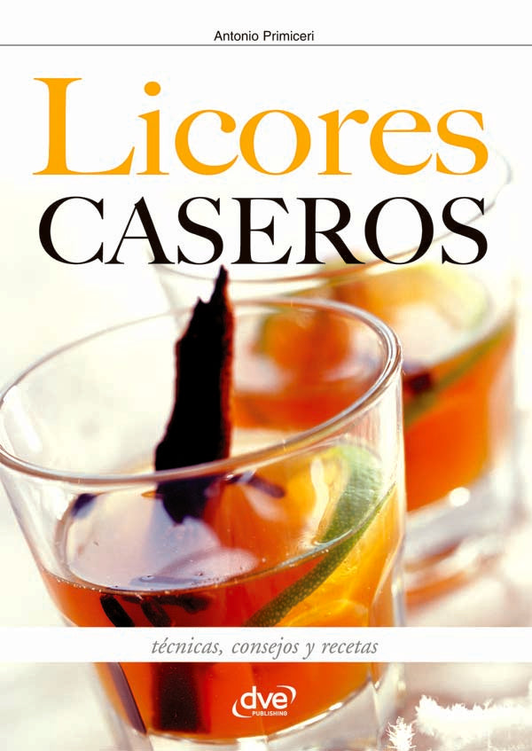Licores caseros - Técnicas, consejos y recetas | Antonio Primiceri