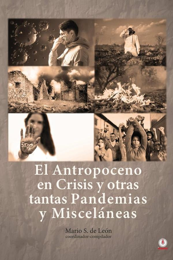 El Antropoceno en Crisis y Otras Tantas Pandemias y Misceláneas | Mario S. de León