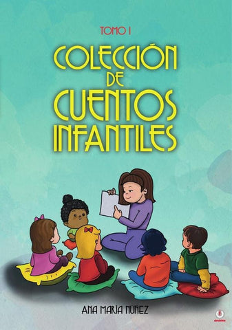 Colección de cuentos infantiles: Tomo I | Ana María NÚñez