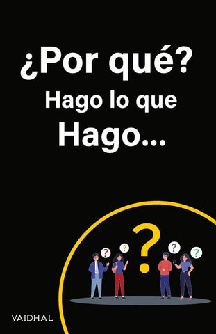 ¿Por qué? Hago lo que Hago... | . Vaidhal