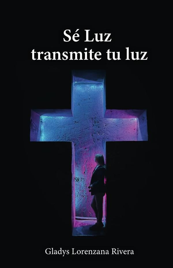 Sé Luz transmite tu luz | Gladys Lorenzana Rivera
