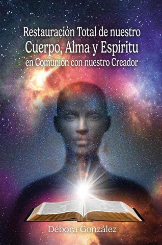 Restauración total de nuestro Cuerpo, Alma y Espíritu en Comunión con nuestro Creador | Débora González