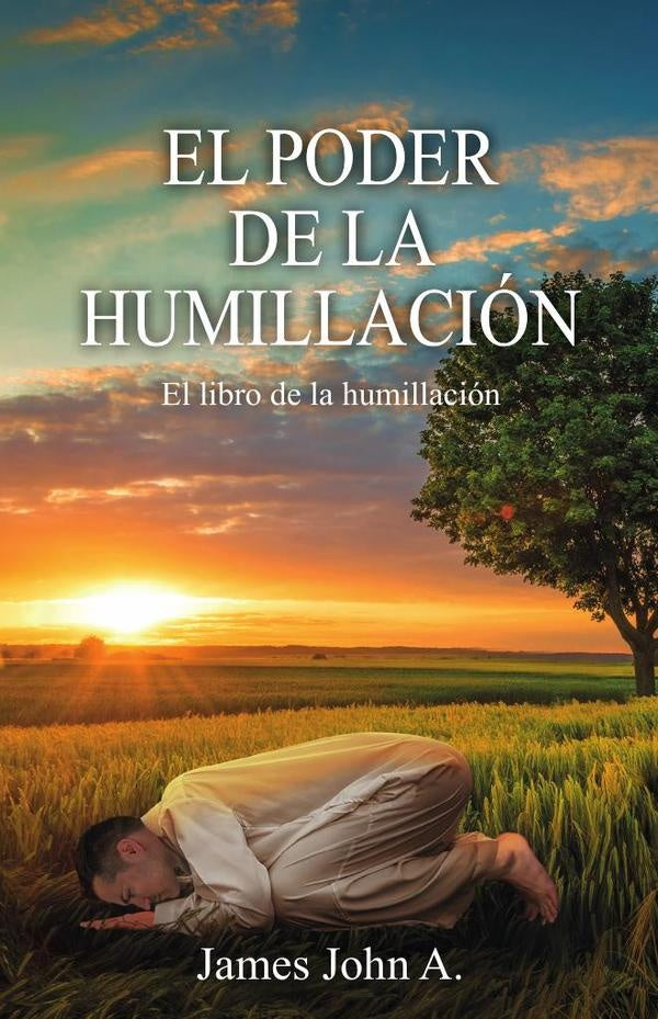 El poder de la humillación: El libro de la humillación | James  John A.