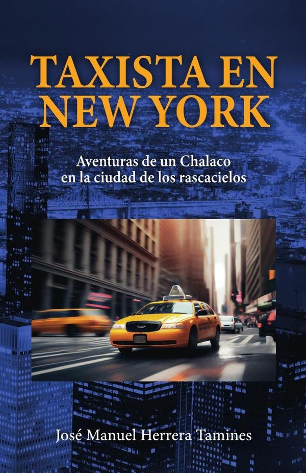 Taxista en New York: Aventuras de un Chalaco en la ciudad de los rascacielos | José Manuel Herrera Tamines