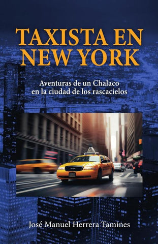 Taxista en New York: Aventuras de un Chalaco en la ciudad de los rascacielos | José Manuel Herrera Tamines