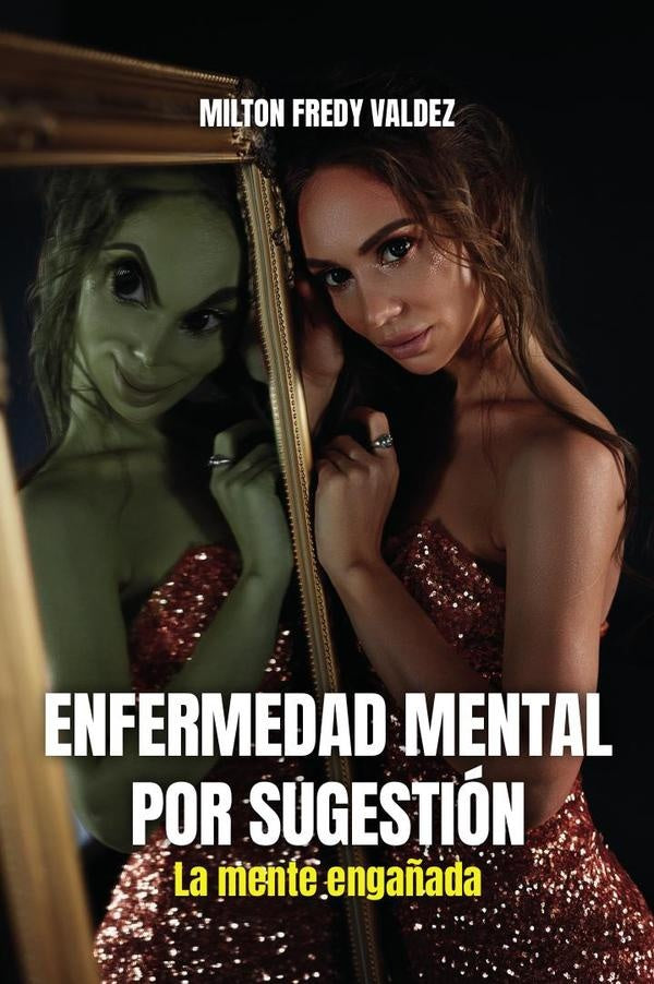 Enfermedad mental por sugestión: La mente engañada | MILTON FREDY  VALDEZ
