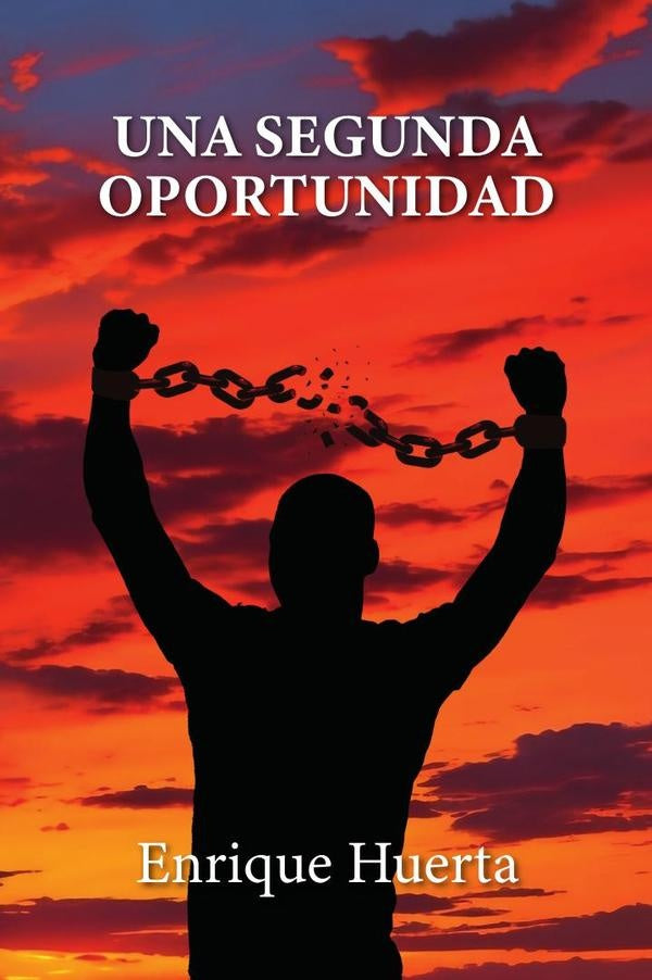 UNA SEGUNDA OPORTUNIDAD:Una novela motivacional para padres e hijos | Enrique  Huerta