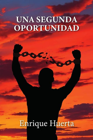 UNA SEGUNDA OPORTUNIDAD:Una novela motivacional para padres e hijos | Enrique  Huerta