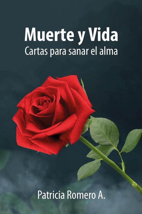 Muerte y Vida: Cartas para sanar el alma | Patricia  Romero A.