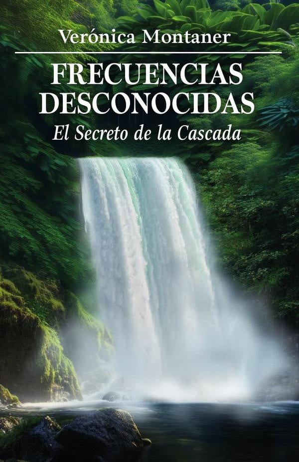 Frecuencias Desconocidas: El Secreto de la Cascada | Verónica  Montaner