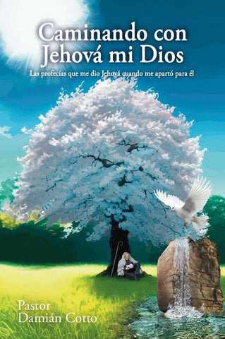 Caminando con Jehová mi Dios: Las profecías que me dio Jehová cuando me apartó para él | Damián  Cotto