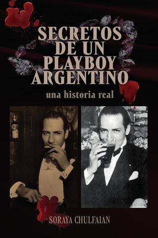 Secretos de un playboy argentino  | SORAYA  CHULFAIAN