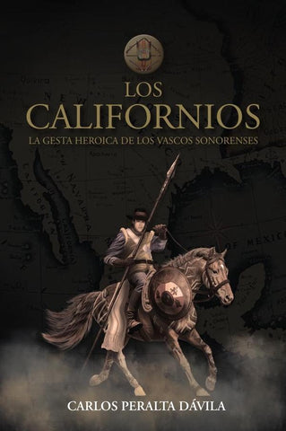 Los Californios: La gesta heroica de las vascos sonorenses | CARLOS PERALTA DÁVILA